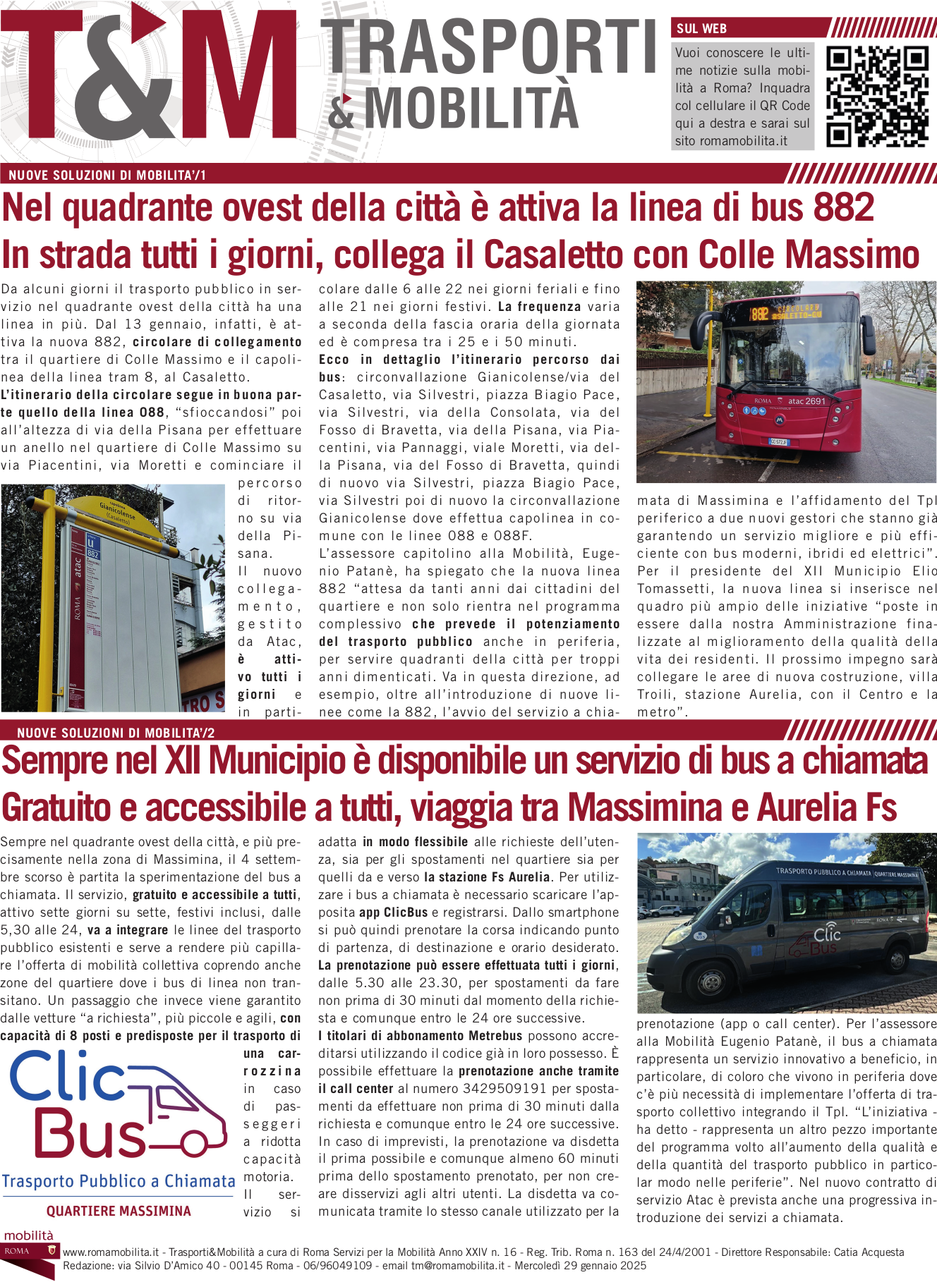 Nel quadrante ovest della città è attiva la linea di bus 882 In strada tutti i giorni, collega il Casaletto con Colle Massimo